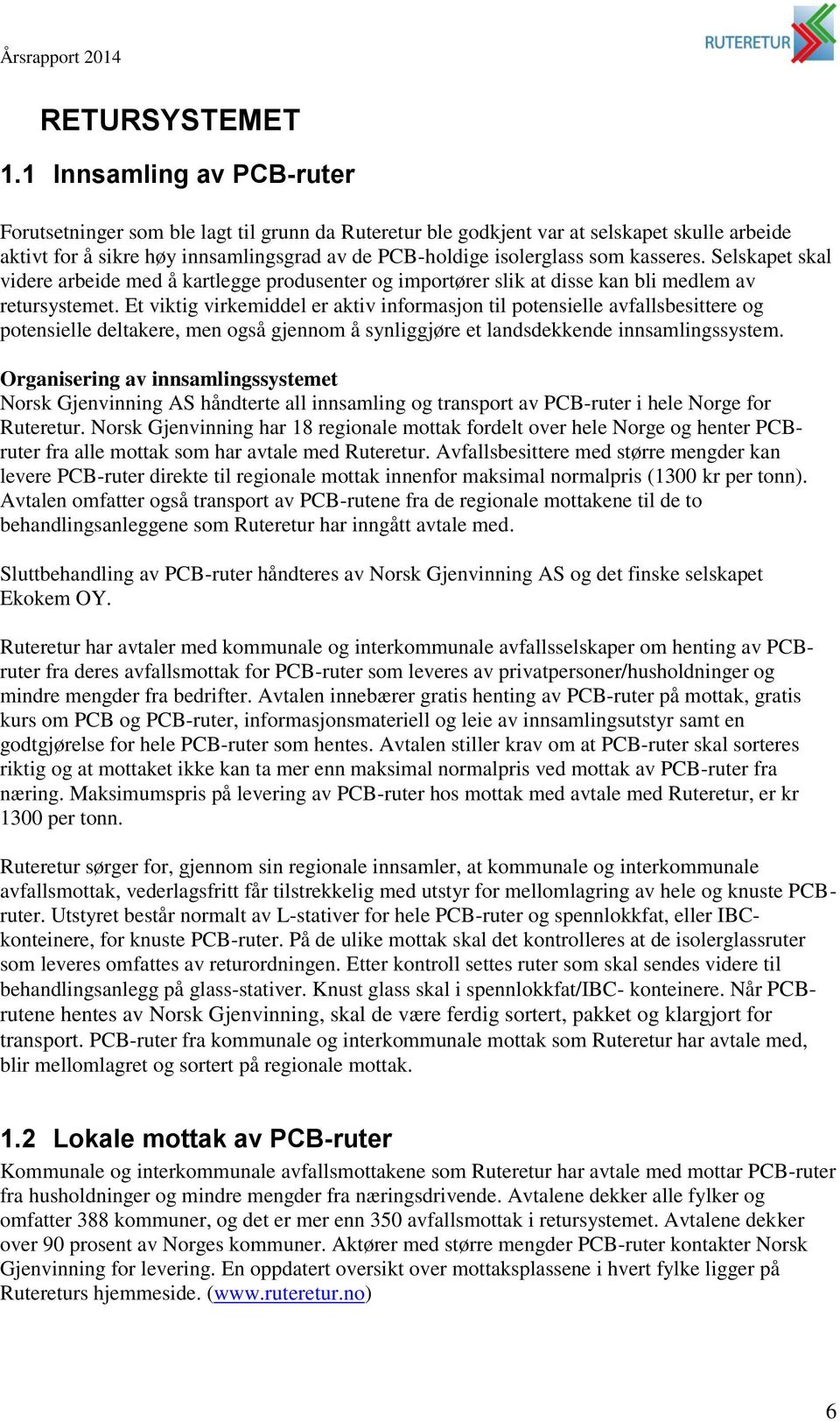 kasseres. Selskapet skal videre arbeide med å kartlegge produsenter og importører slik at disse kan bli medlem av retursystemet.