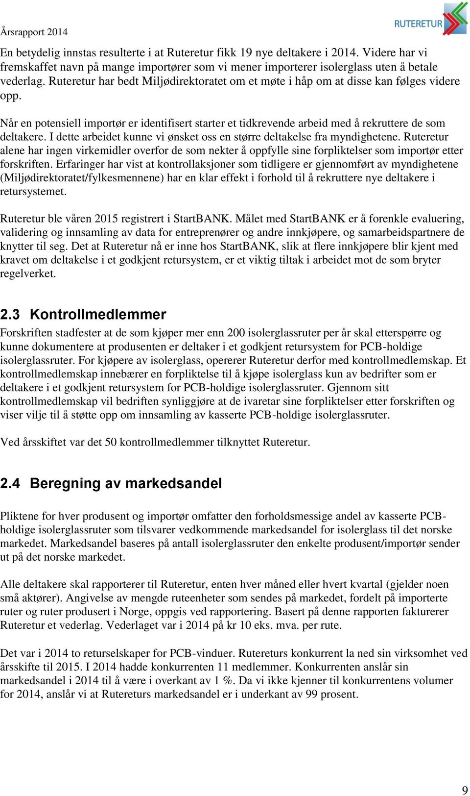 I dette arbeidet kunne vi ønsket oss en større deltakelse fra myndighetene. Ruteretur alene har ingen virkemidler overfor de som nekter å oppfylle sine forpliktelser som importør etter forskriften.