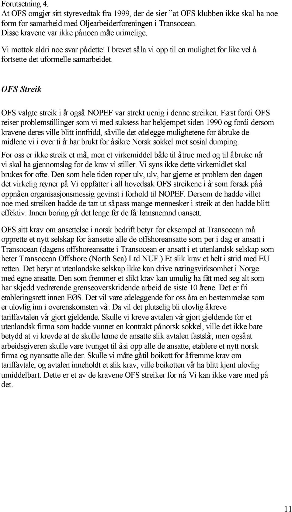 OFS Streik OFS valgte streik i år også. NOPEF var strekt uenig i denne streiken.