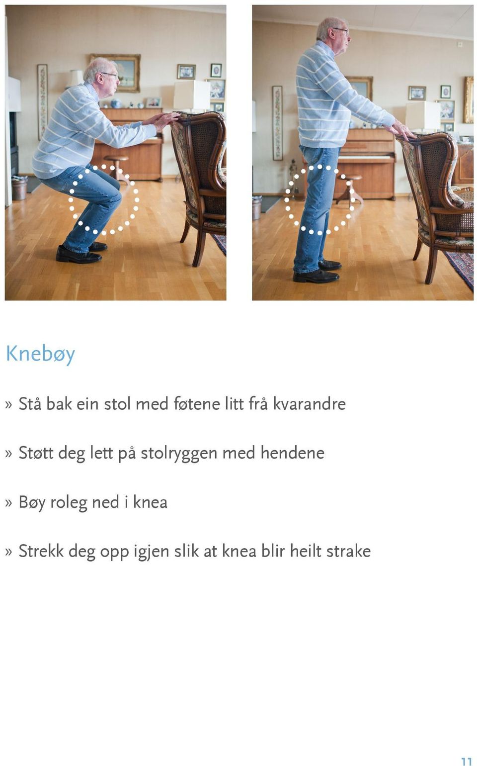 med hendene Bøy roleg ned i knea Strekk