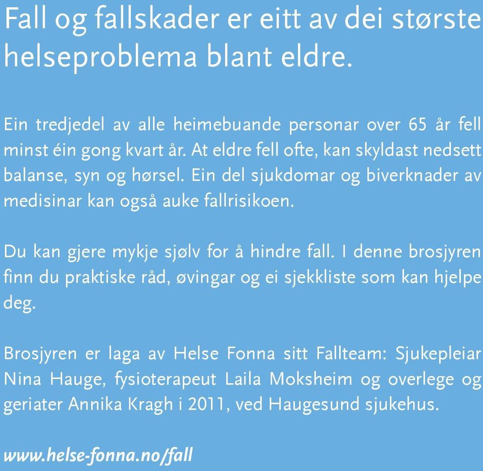 Du kan gjere mykje sjølv for å hindre fall. I denne brosjyren finn du praktiske råd, øvingar og ei sjekkliste som kan hjelpe deg.