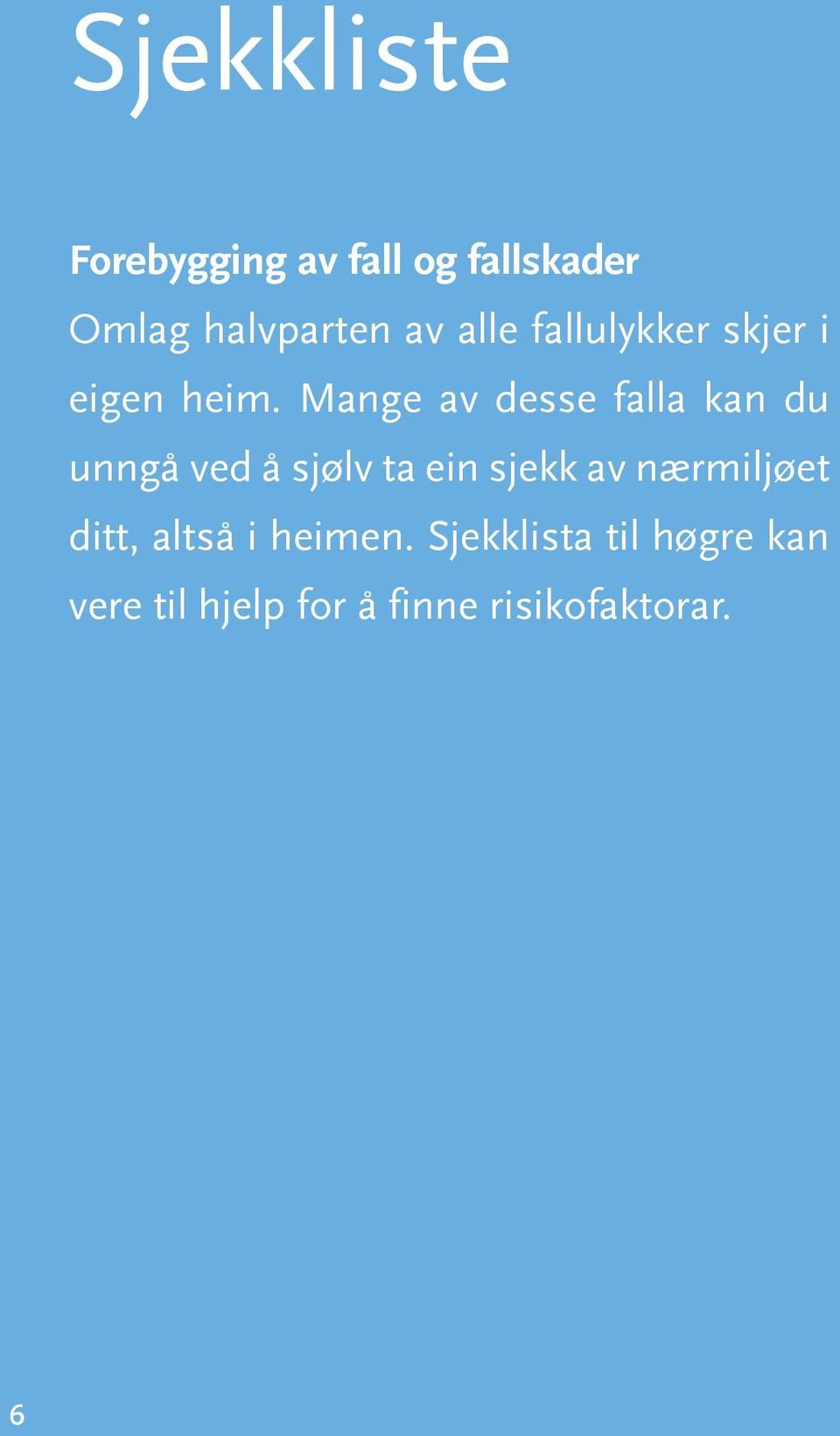 Mange av desse falla kan du unngå ved å sjølv ta ein sjekk av