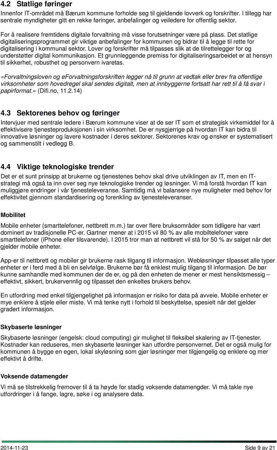 Det statlige digitaliseringsprogrammet gir viktige anbefalinger for kommunen og bidrar til å legge til rette for digitalisering i kommunal sektor.