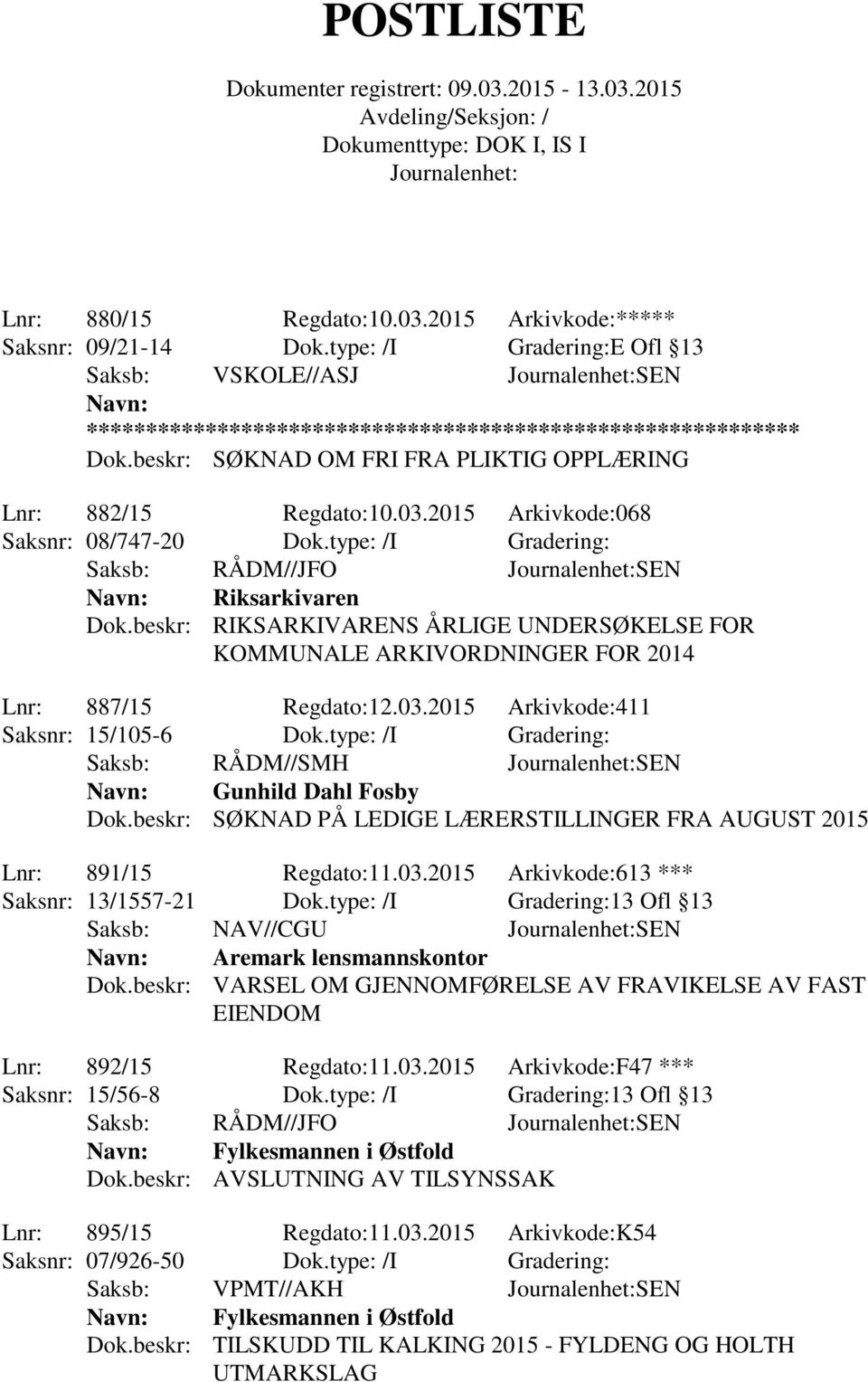 2015 Arkivkode:411 Saksnr: 15/105-6 Dok.type: /I Gradering: Saksb: RÅDM//SMH SEN Gunhild Dahl Fosby Lnr: 891/15 Regdato:11.03.2015 Arkivkode:613 *** Saksnr: 13/1557-21 Dok.