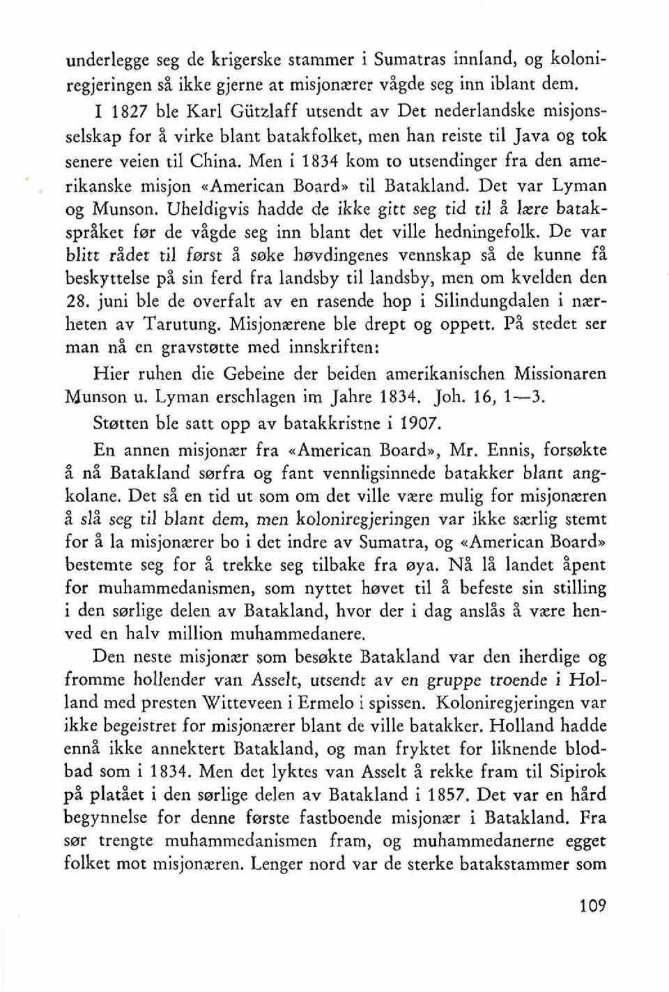 Men i 1834 kom to utsendinger fra den amerikanske misjon <American Board. ti1 Batakland. Det var Lyman og Munson.