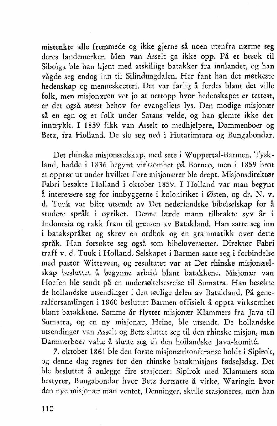 Det var farlig i ferdes blant det ville folk, men misjonzren vet jo at nettopp hvor hedenskapet er tettest, er det ogsi stwrst behov for evangeliets lys.