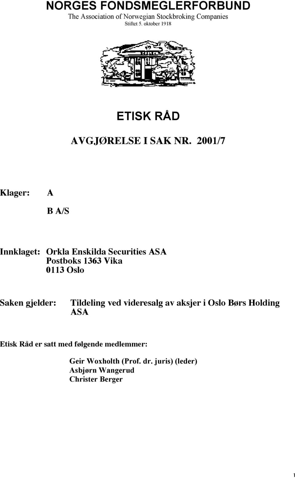 2001/7 Klager: A B A/S Innklaget: Orkla Enskilda Securities ASA Postboks 1363 Vika 0113 Oslo Saken