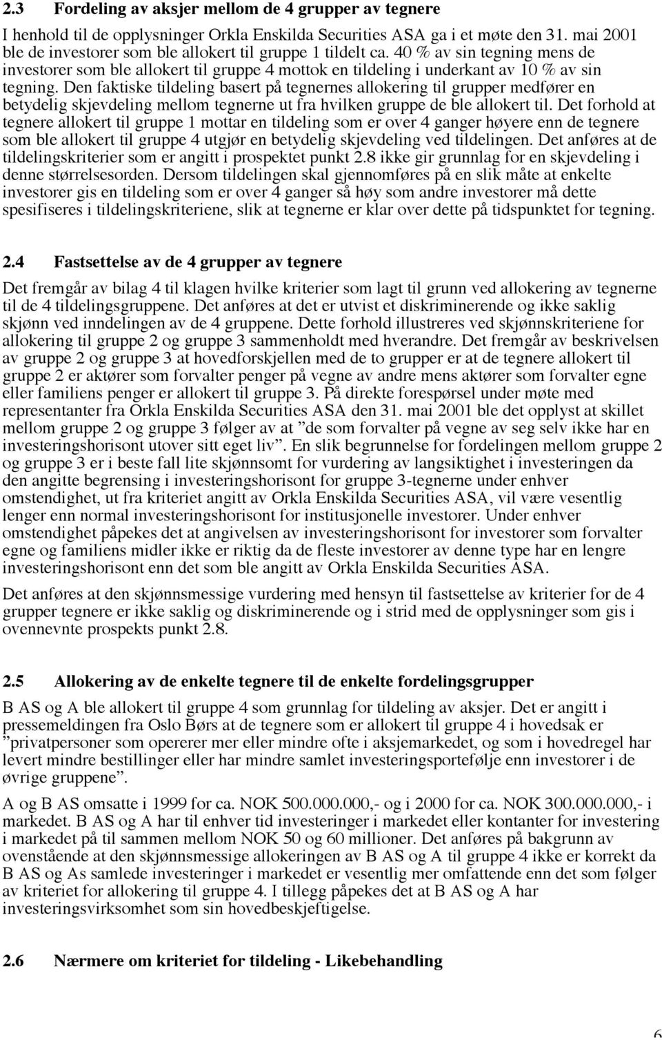 Den faktiske tildeling basert på tegnernes allokering til grupper medfører en betydelig skjevdeling mellom tegnerne ut fra hvilken gruppe de ble allokert til.