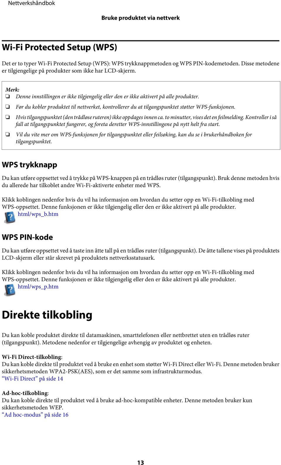 Før du kobler produktet til nettverket, kontrollerer du at tilgangspunktet støtter WPS-funksjonen. Hvis tilgangspunktet (den trådløse ruteren) ikke oppdages innen ca.