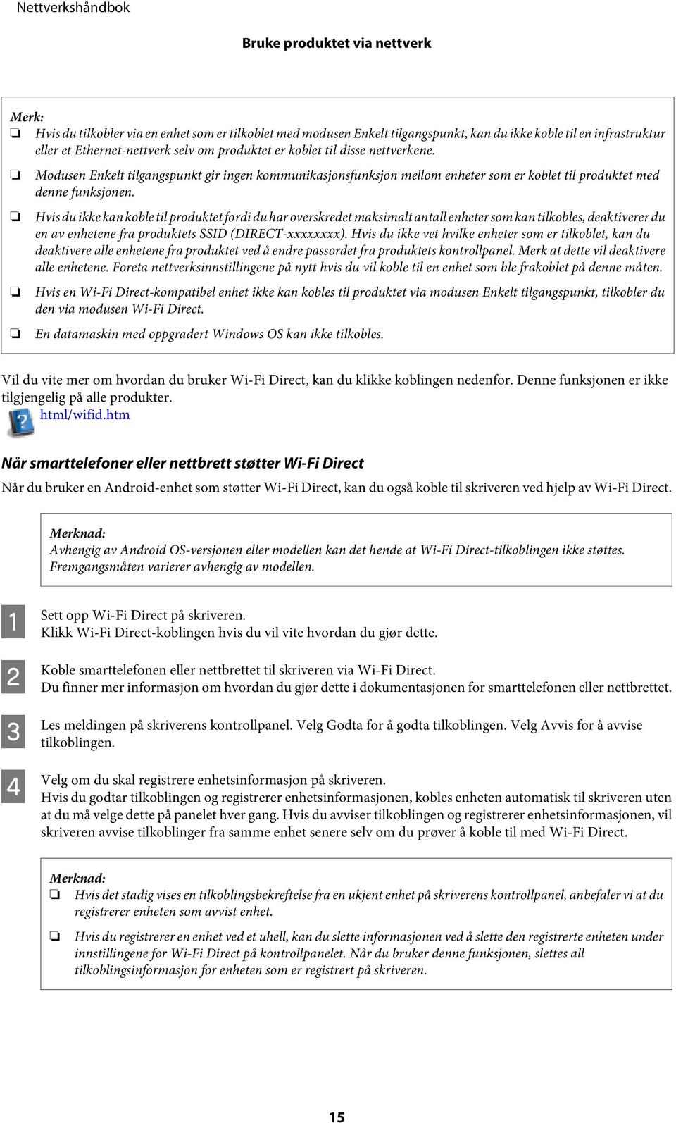 Hvis du ikke kan koble til produktet fordi du har overskredet maksimalt antall enheter som kan tilkobles, deaktiverer du en av enhetene fra produktets SSID (DIRECT-xxxxxxxx).