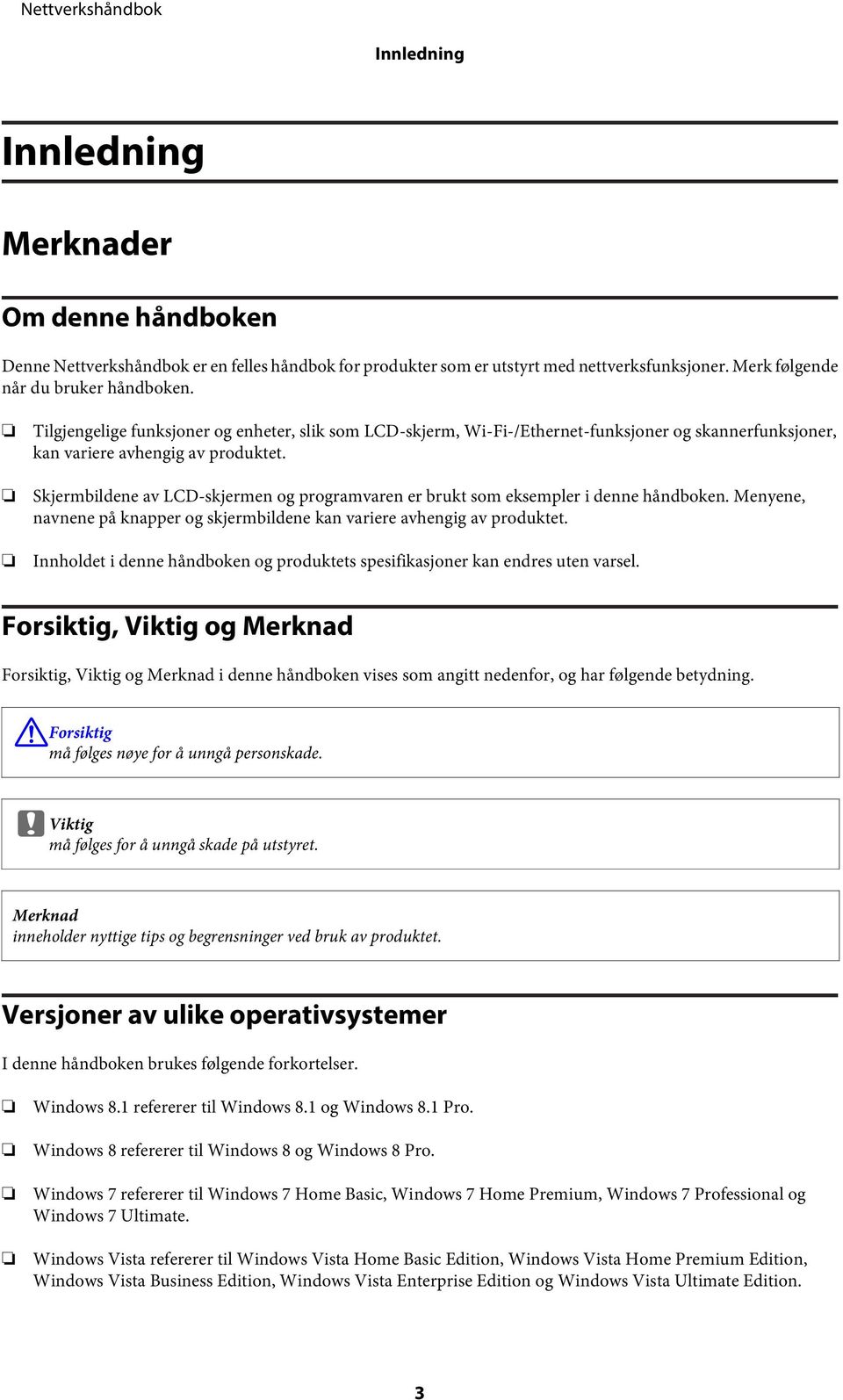 Skjermbildene av LCD-skjermen og programvaren er brukt som eksempler i denne håndboken. Menyene, navnene på knapper og skjermbildene kan variere avhengig av produktet.