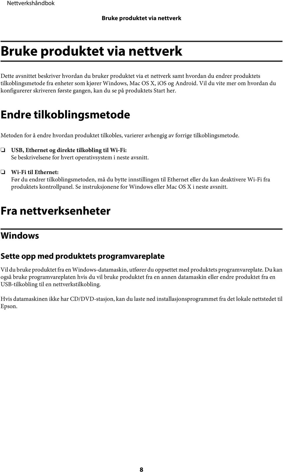 Endre tilkoblingsmetode Metoden for å endre hvordan produktet tilkobles, varierer avhengig av forrige tilkoblingsmetode.