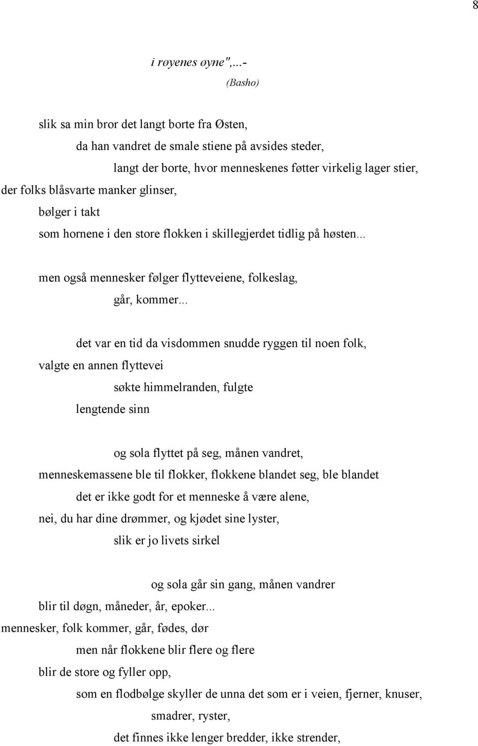 glinser, bølger i takt som hornene i den store flokken i skillegjerdet tidlig på høsten... men også mennesker følger flytteveiene, folkeslag, går, kommer.