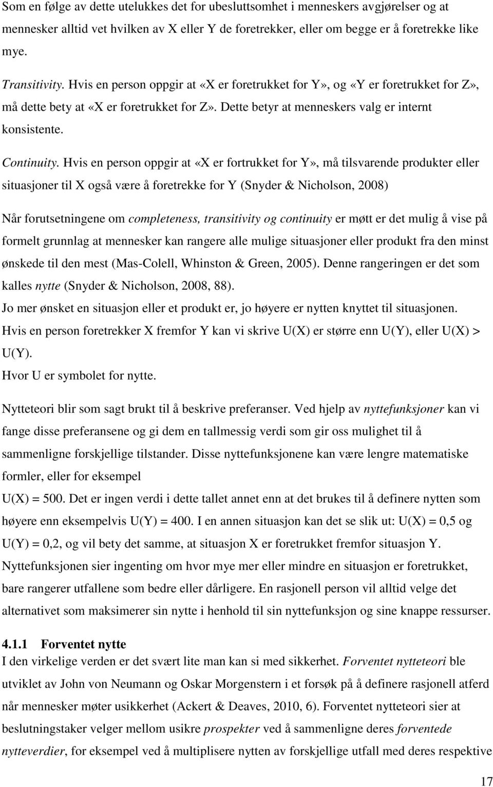 Hvis en person oppgir at «X er fortrukket for Y», må tilsvarende produkter eller situasjoner til X også være å foretrekke for Y (Snyder & Nicholson, 2008) Når forutsetningene om completeness,