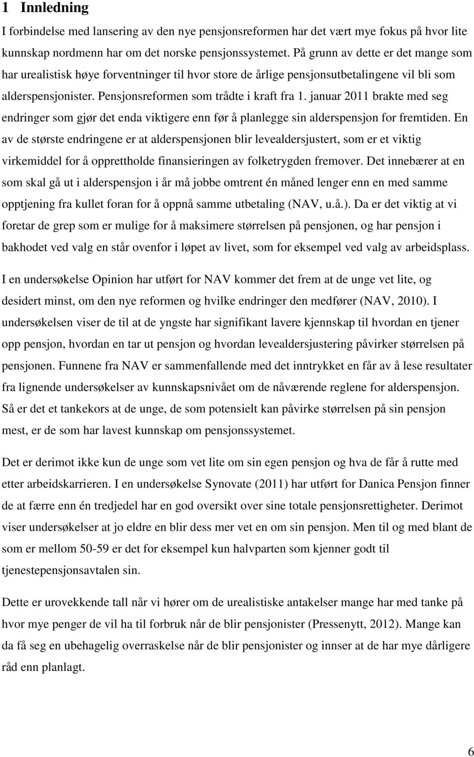 januar 2011 brakte med seg endringer som gjør det enda viktigere enn før å planlegge sin alderspensjon for fremtiden.