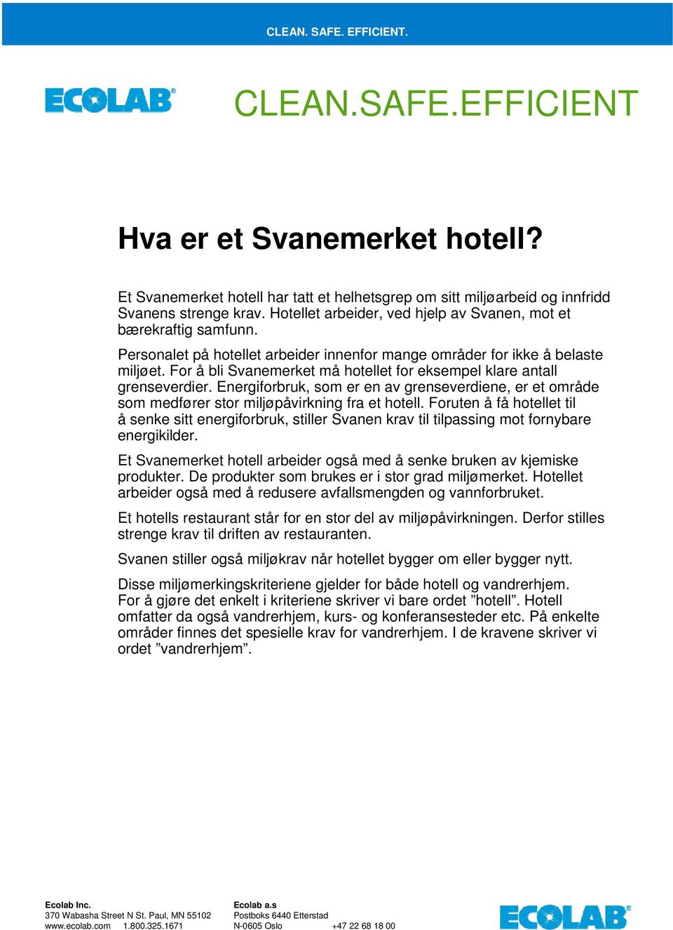 Energiforbruk, som er en av grenseverdiene, er et område som medfører stor miljøpåvirkning fra et hotell.