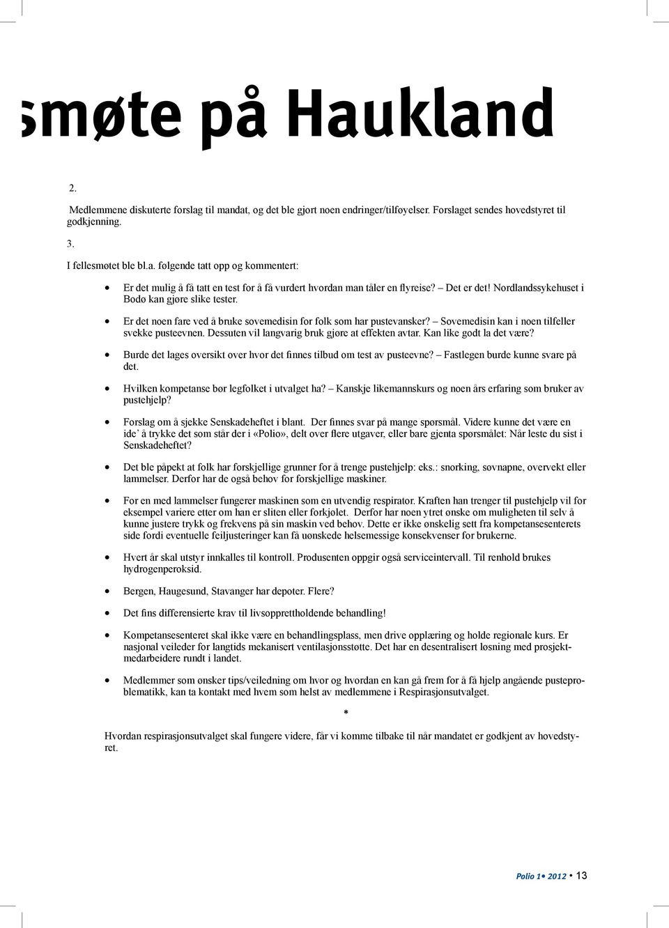 Dessuten vil langvarig bruk gjøre at effekten avtar. Kan like godt la det være? Burde det lages oversikt over hvor det finnes tilbud om test av pusteevne? Fastlegen burde kunne svare på det.