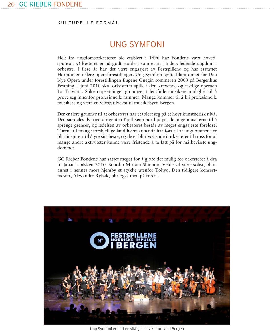 Ung Symfoni spilte blant annet for Den Nye Opera under forestillingen Eugene Onegin sommeren 2009 på Bergenhus Festning.