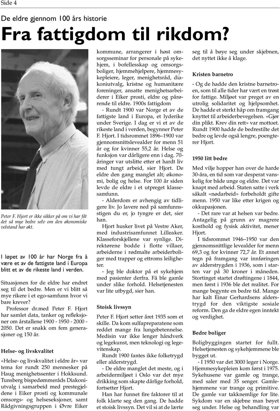 Men er vi blitt så mye rikere i et ego-samfunn hvor vi bare krever? Professor dr.med Peter F. Hjort har samlet data, tanker og refleksjoner om årstallene 1900-1950 - 2000-2050.