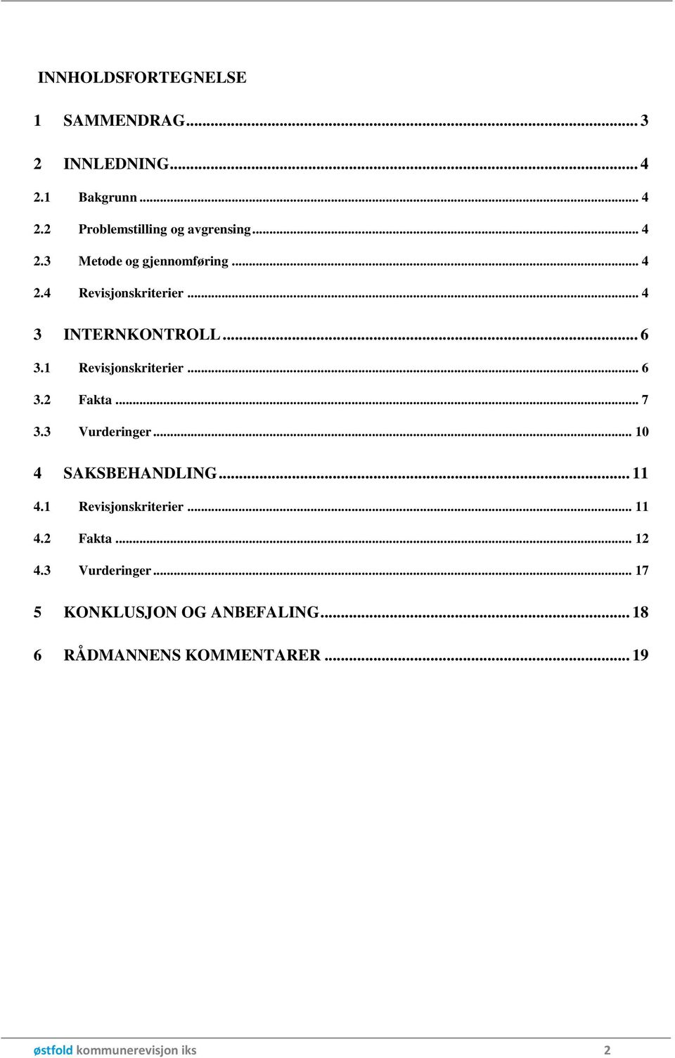 .. 6 3.2 Fakta... 7 3.3 Vurderinger... 10 4 SAKSBEHANDLING... 11 4.1 Revisjonskriterier... 11 4.2 Fakta... 12 4.