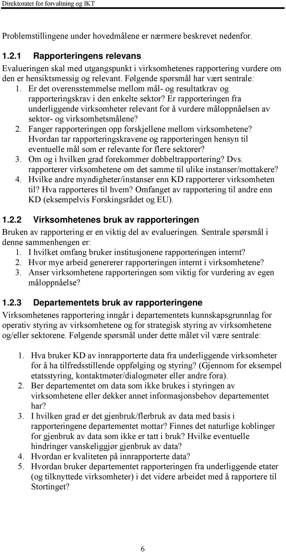 Er det overensstemmelse mellom mål- og resultatkrav og rapporteringskrav i den enkelte sektor?