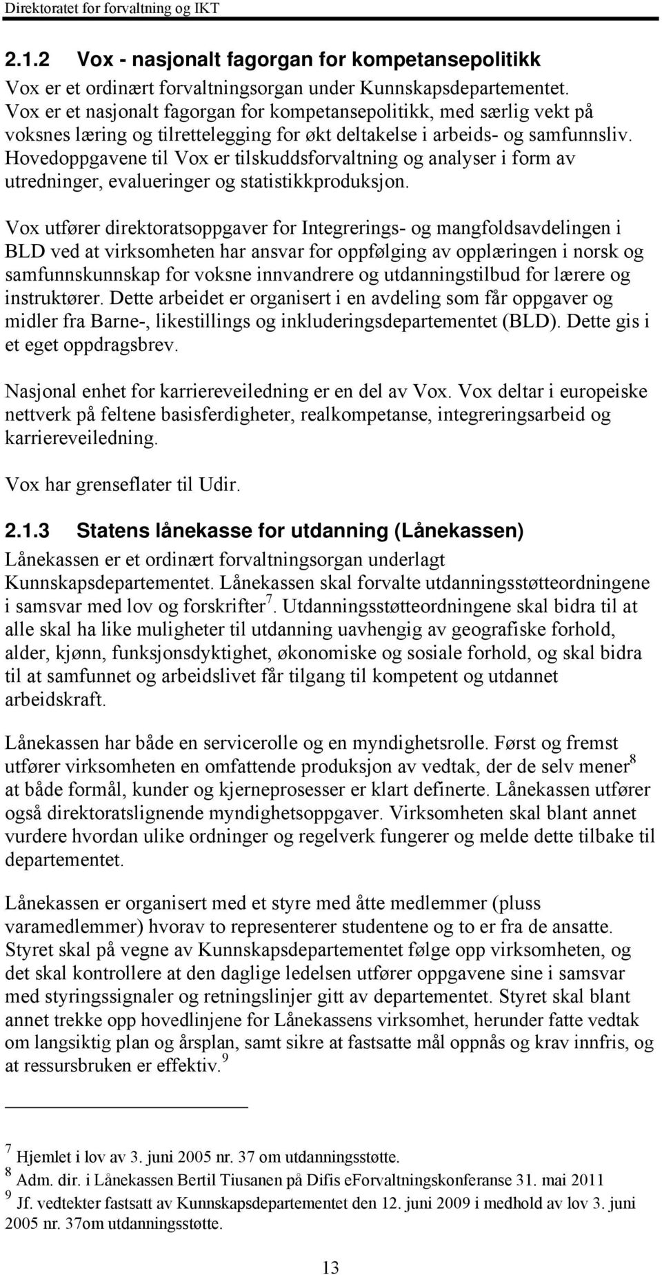 Hovedoppgavene til Vox er tilskuddsforvaltning og analyser i form av utredninger, evalueringer og statistikkproduksjon.