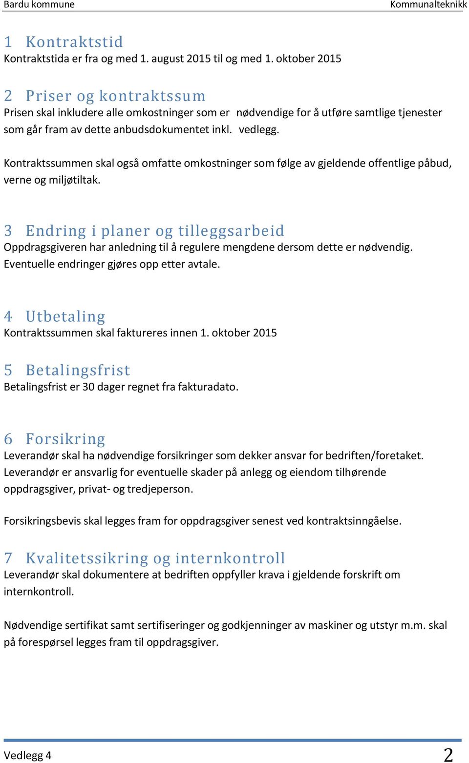 Kontraktssummen skal også omfatte omkostninger som følge av gjeldende offentlige påbud, verne og miljøtiltak.