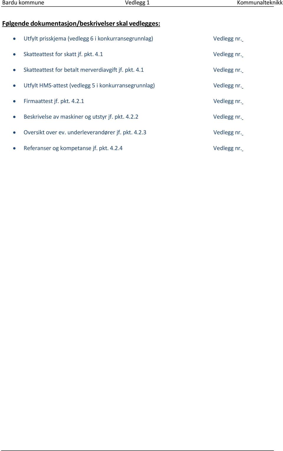 Skatteattest for betalt merverdiavgift jf. pkt. 4.1 Vedlegg nr. Utfylt HMS-attest (vedlegg 5 i konkurransegrunnlag) Vedlegg nr.