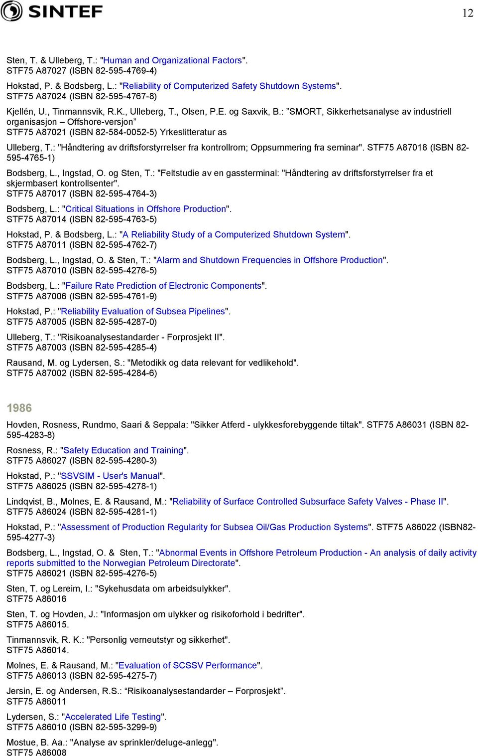 : SMORT, Sikkerhetsanalyse av industriell organisasjon Offshore-versjon STF75 A87021 (ISBN 82-584-0052-5) Yrkeslitteratur as Ulleberg, T.