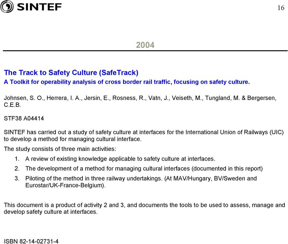 rgersen, C.E.B. STF38 A04414 SINTEF has carried out a study of safety culture at interfaces for the International Union of Railways (UIC) to develop a method for managing cultural interface.