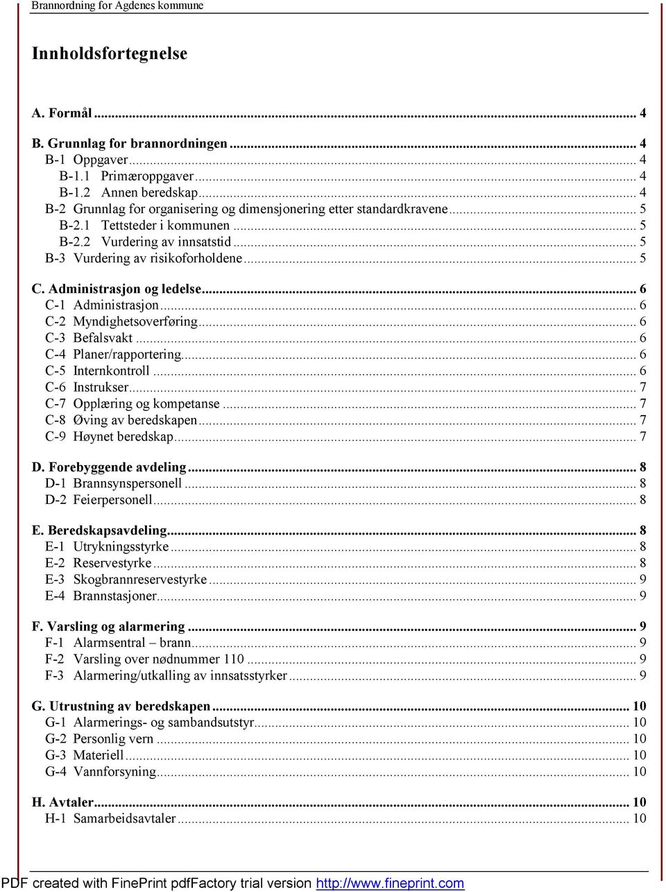 Administrasjon og ledelse... 6 C-1 Administrasjon... 6 C-2 Myndighetsoverføring... 6 C-3 Befalsvakt... 6 C-4 Planer/rapportering... 6 C-5 Internkontroll... 6 C-6 Instrukser.