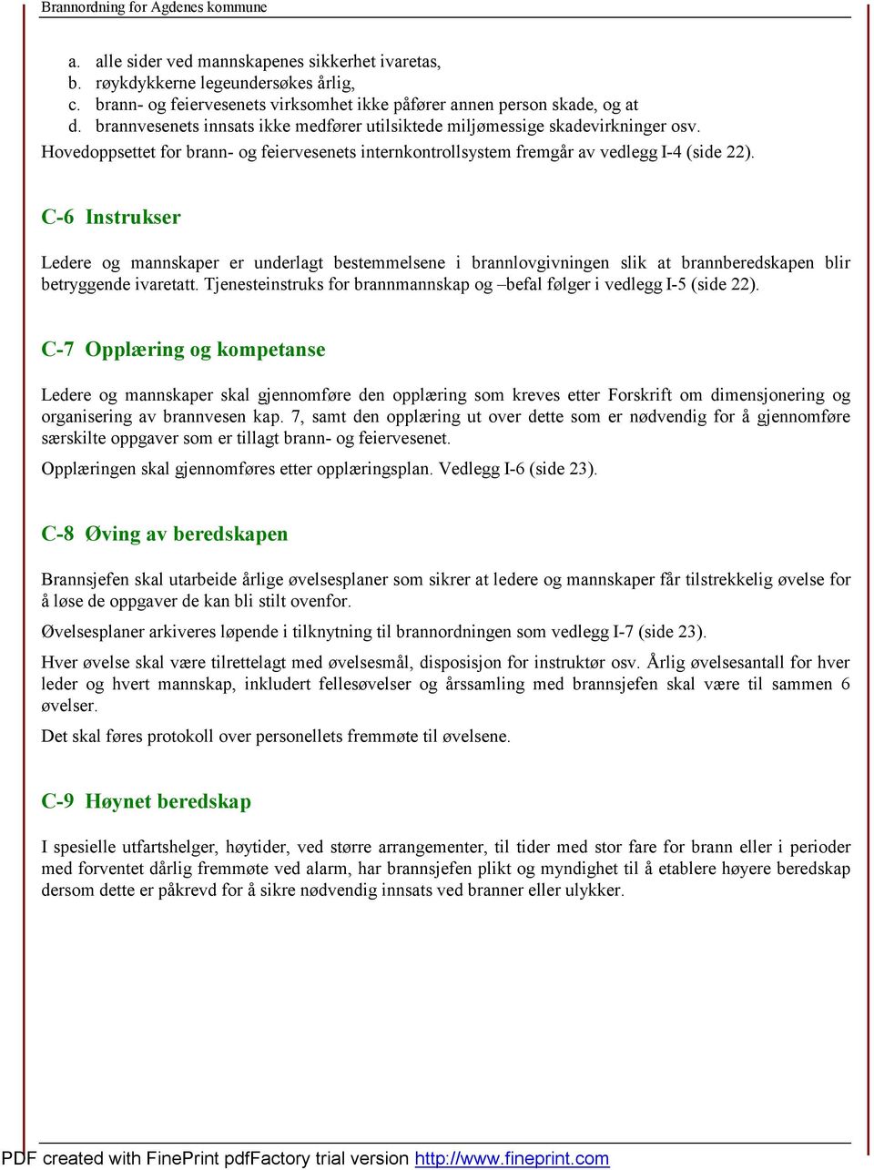 C-6 Instrukser Ledere og mannskaper er underlagt bestemmelsene i brannlovgivningen slik at brannberedskapen blir betryggende ivaretatt.