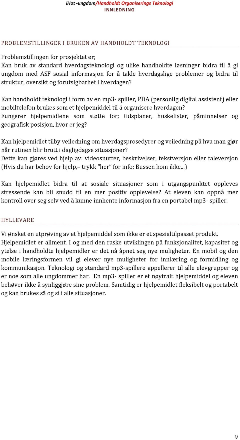 Kan handholdt teknologi i form av en mp3 spiller, PDA (personlig digital assistent) eller mobiltelefon brukes som et hjelpemiddel til å organisere hverdagen?