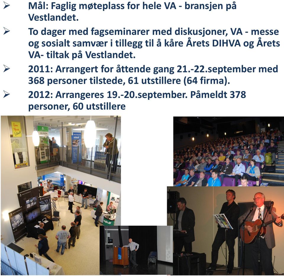 Årets DIHVA og Årets VA- tiltak på Vestlandet. 2011: Arrangert for åttende gang 21.-22.