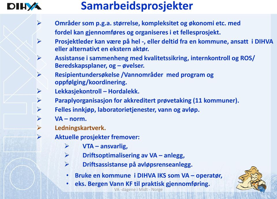 Assistanse i sammenheng med kvalitetssikring, internkontroll og ROS/ Beredskapsplaner, og øvelser. Resipientundersøkelse /Vannområder med program og oppfølging/koordinering.