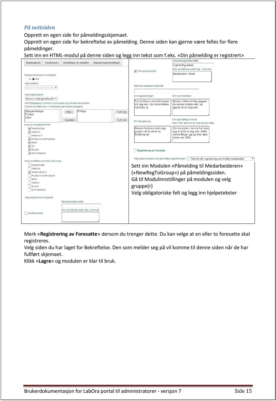 Gå til Modulinnstillinger på modulen og velg gruppe(r) Velg obligatoriske felt og legg inn hjelpetekster Merk «Registrering av Foresatte» dersom du trenger dette.