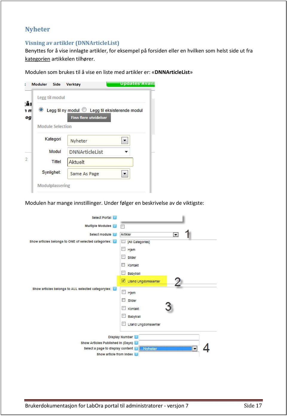 Modulen som brukes til å vise en liste med artikler er: «DNNArticleList» Modulen har mange