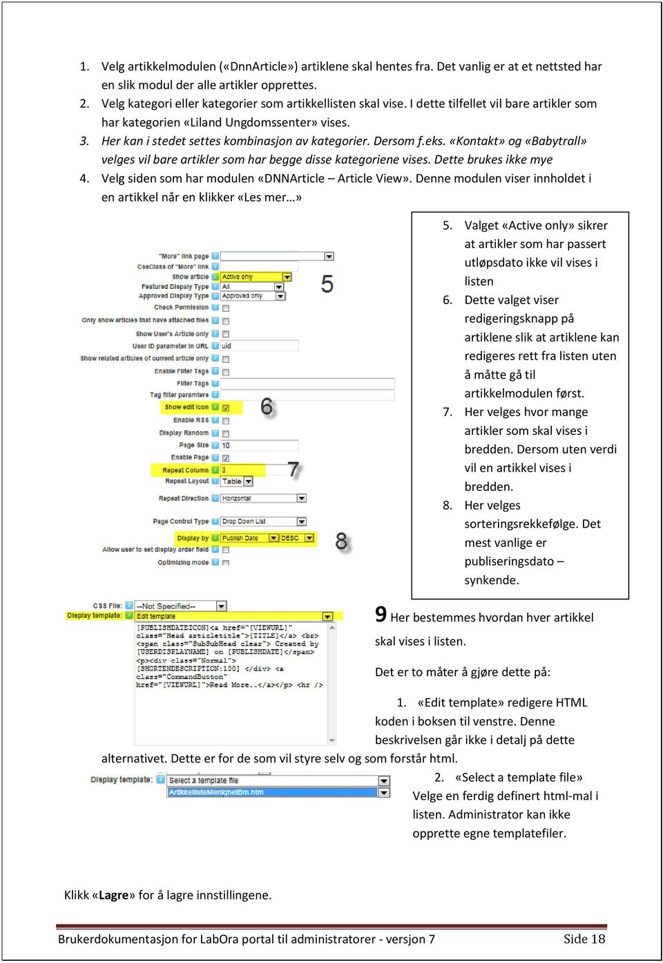 Dersom f.eks. «Kontakt» og «Babytrall» velges vil bare artikler som har begge disse kategoriene vises. Dette brukes ikke mye 4. Velg siden som har modulen «DNNArticle Article View».