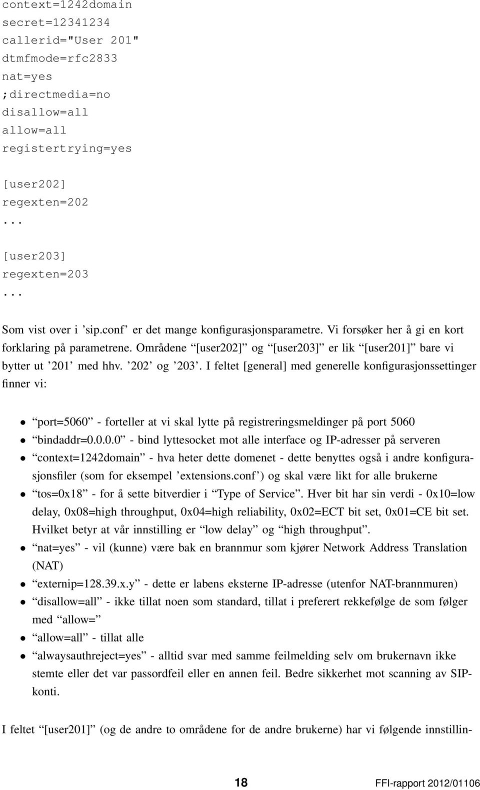 Områdene [user202] og [user203] er lik [user201] bare vi bytter ut 201 med hhv. 202 og 203.