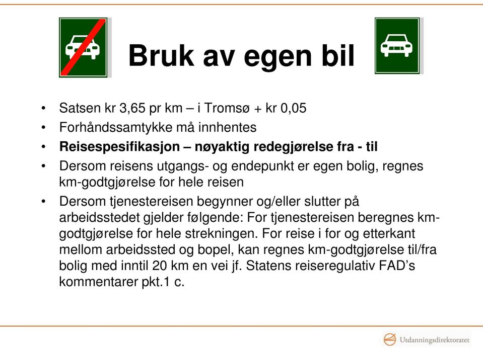 på arbeidsstedet gjelder følgende: For tjenestereisen beregnes kmgodtgjørelse for hele strekningen.