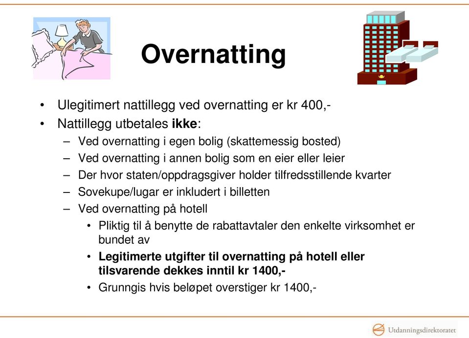 Sovekupe/lugar er inkludert i billetten Ved overnatting på hotell Pliktig til å benytte de rabattavtaler den enkelte virksomhet er