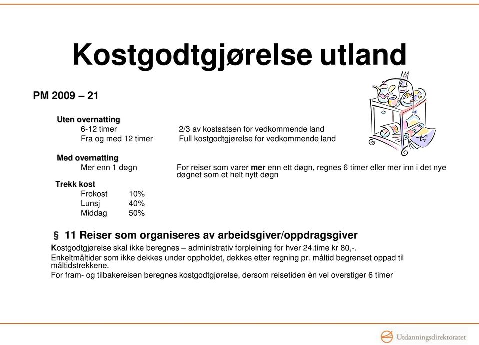 døgn 11 Reiser som organiseres av arbeidsgiver/oppdragsgiver Kostgodtgjørelse skal ikke beregnes administrativ forpleining for hver 24.time kr 80,-.