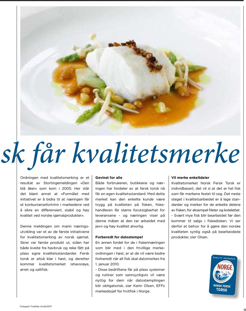 produkter». Denne meldingen om marin næringsutvikling var et av de første initiativene for kvalitetsmerking av norsk sjømat.