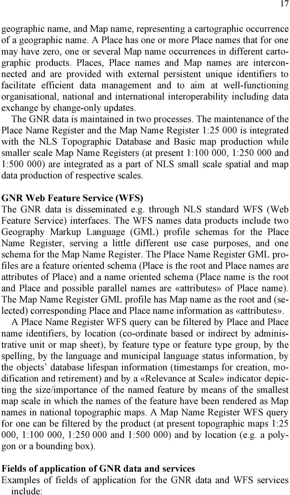 Places, Place names and Map names are interconnected and are provided with external persistent unique identifiers to facilitate efficient data management and to aim at well-functioning