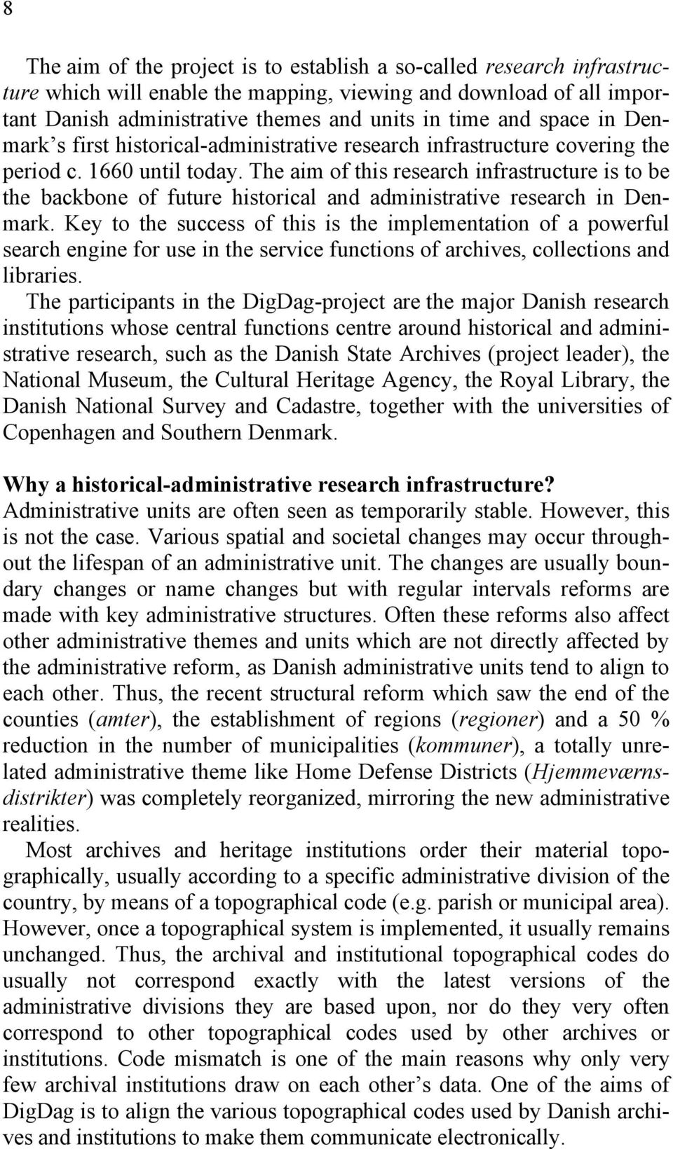 The aim of this research infrastructure is to be the backbone of future historical and administrative research in Denmark.