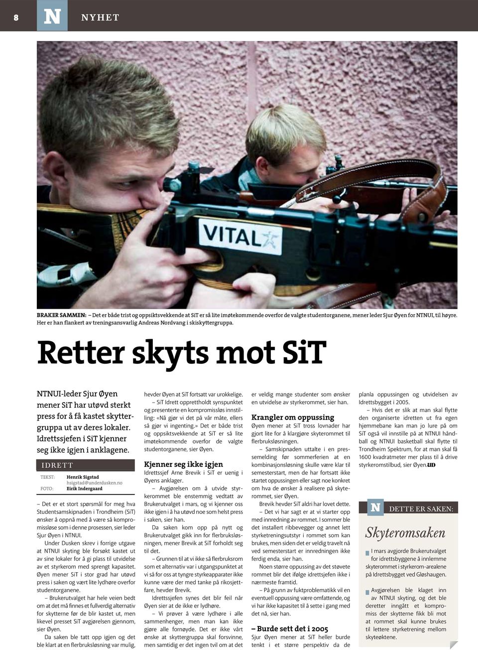 Retter skyts mot SiT NTNUI-leder Sjur Øyen mener SiT har utøvd sterkt press for å få kastet skyttergruppa ut av deres lokaler. Idrettssjefen i SiT kjenner seg ikke igjen i anklagene.