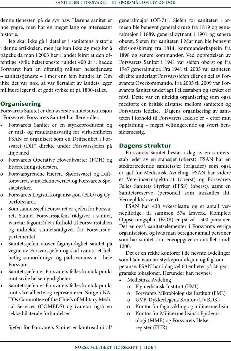 hadde Forsvaret hatt en offentlig militær helsetjeneste sanitetstjeneste i mer enn fem hundre år.