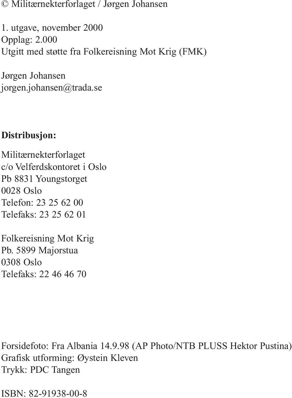 se Distribusjon: Militærnekterforlaget c/o Velferdskontoret i Oslo Pb 8831 Youngstorget 0028 Oslo Telefon: 23 25 62 00 Telefaks: