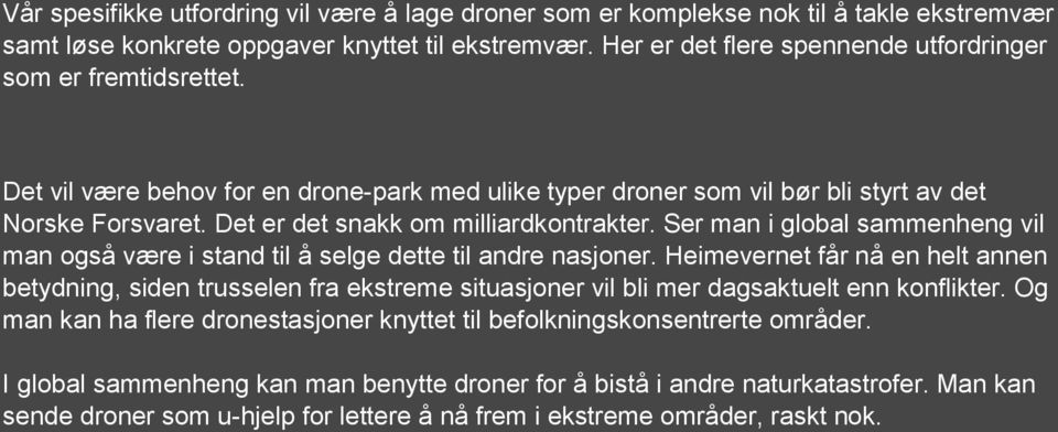 Det er det snakk om milliardkontrakter. Ser man i global sammenheng vil man også være i stand til å selge dette til andre nasjoner.