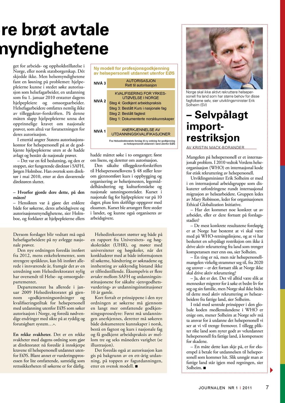 januar 2010 erstatter dagens hjelpepleiere og omsorgsarbeider. Helsefagarbeidere omfattes nemlig ikke av tilleggskrav-forskriften.